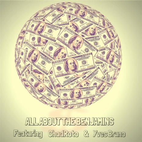 All About the Benjamins (feat. ChadRoto & Yves Bruno) | Boomplay Music