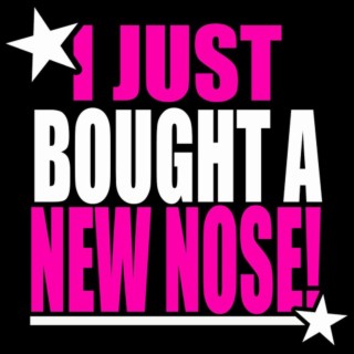 I JUST BOUGHT A NEW NOSE!