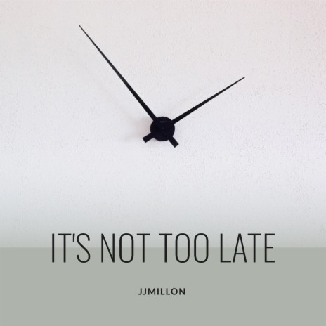 It's Not Too Late | Boomplay Music