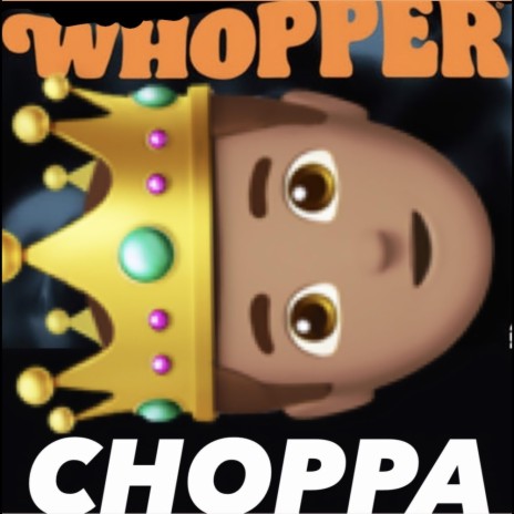 Whoppa CHoppa