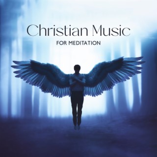 Christian Music for Meditation: Music for Better Concentraction