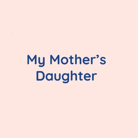 My Mother's Daughter | Boomplay Music