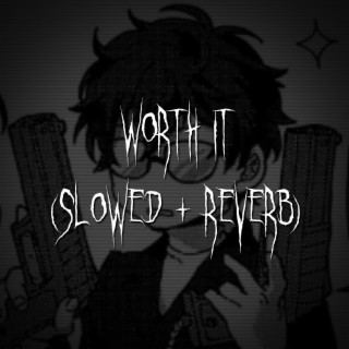 worth it (slowed + reverb)