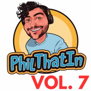 PhilThatIn, Vol. 7