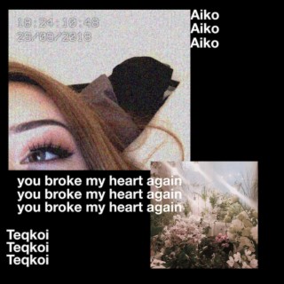 You Broke My Heart Again ft. Aiko lyrics | Boomplay Music