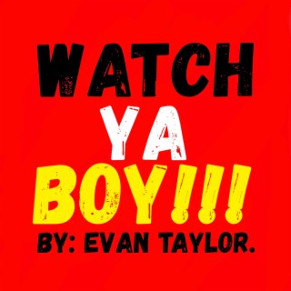 Watch Ya Boy!!!