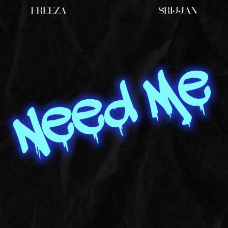 NEED ME ft. Srijjan | Boomplay Music