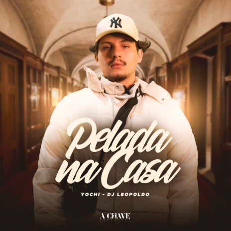 Pelada na Casa ft. Dj Leopoldo & A Chave | Boomplay Music