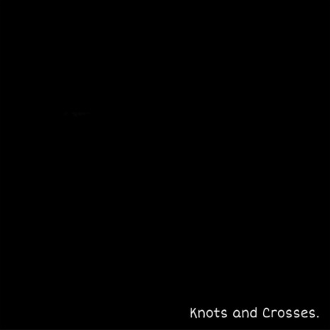 Knots and Crosses | Boomplay Music