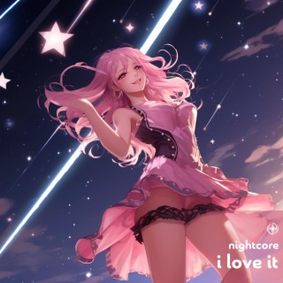 I Love It (Nightcore)