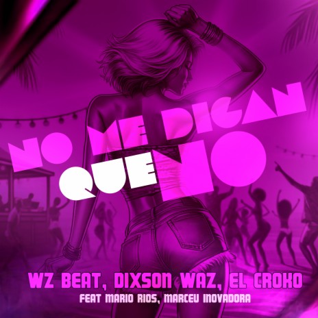 No Me Digan Que No ft. Dixson Waz, El Croko, marceu inovadora & Mario Rios | Boomplay Music