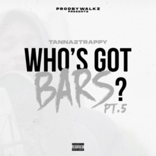 Who's Got Bars? Pt. 5