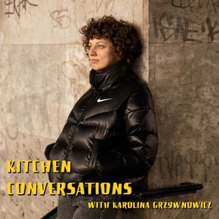 Kitchen Conversations with Karolina Grzywnowicz