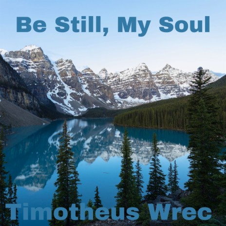 Be Still, My Soul | Boomplay Music