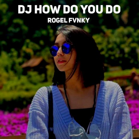 DJ HOW DO YOU DO | Boomplay Music