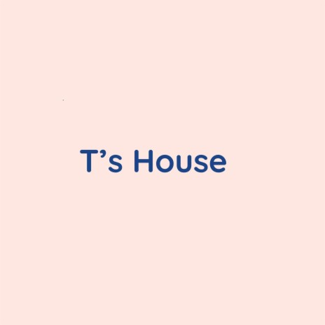 T's House | Boomplay Music