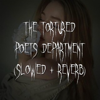 the tortured poets department (slowed + reverb)