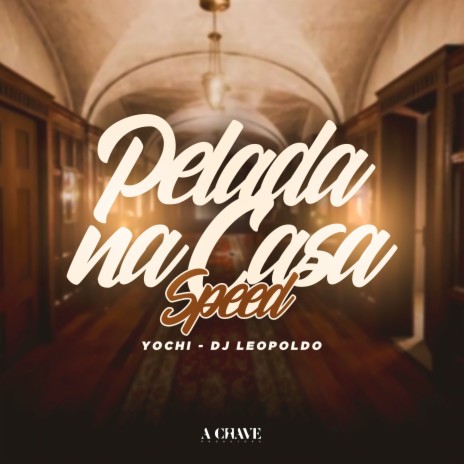 Pelada na Casa (Speed) ft. Dj Leopoldo & A Chave | Boomplay Music