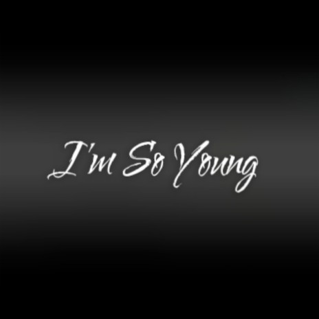 I'm so Young | Boomplay Music