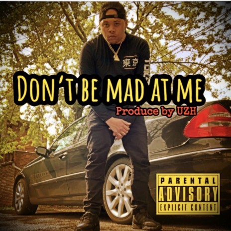 Don't be mad at me | Boomplay Music