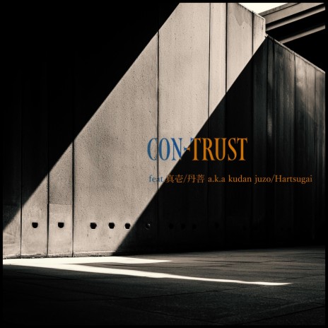 CON-TRUST ft. 真壱, 丹菩 a.k.a kudan juzo & Harutsugai | Boomplay Music