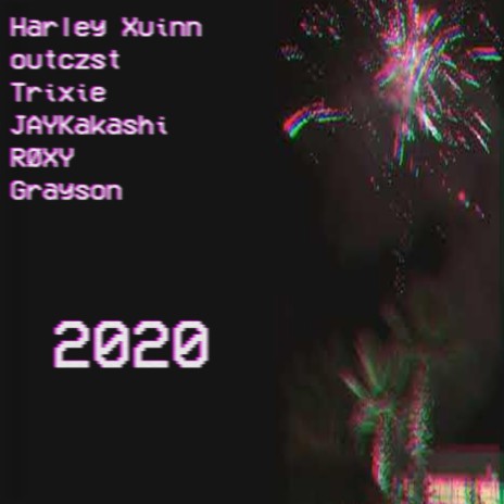 2020 ft. Harley Xuinn, outczst, Trixie, RØXY & Grayson | Boomplay Music