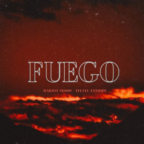 FUEGO (feat. Teejay Sandhu) | Boomplay Music