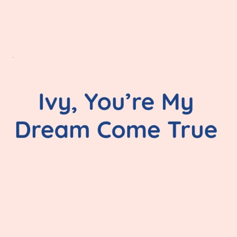 Ivy, You're My Dream Come True | Boomplay Music