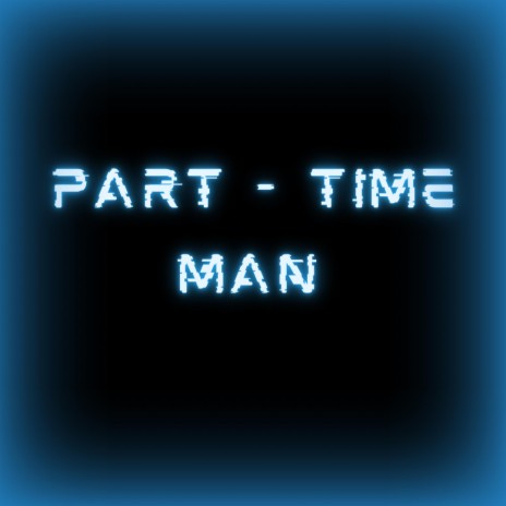 Part- Time Man | Boomplay Music
