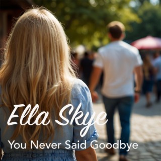 You Never Said Goodbye