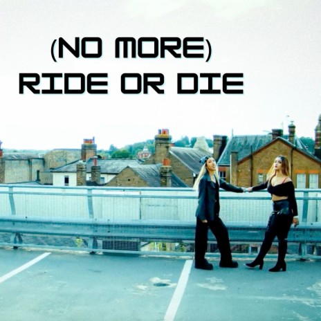 (No More) Ride Or Die