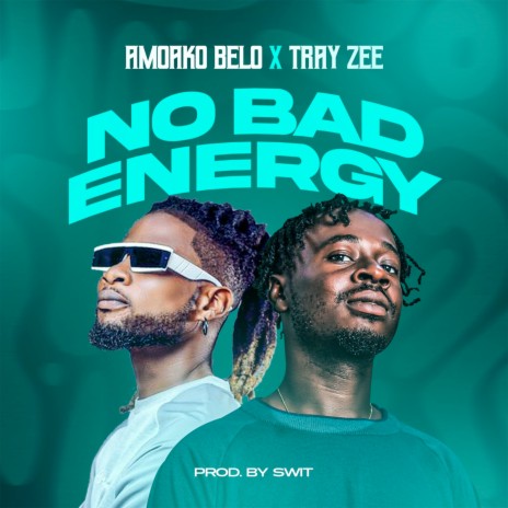 No Bad Energy ft. Tray Zee | Boomplay Music