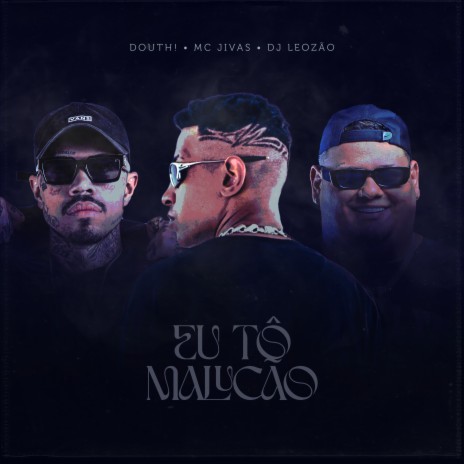 Eu To Malucao ft. MC JIVAS & Dj leozao | Boomplay Music