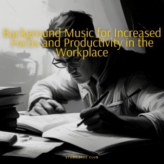 Background Music for Increased Focus and Productivity in the Workplace