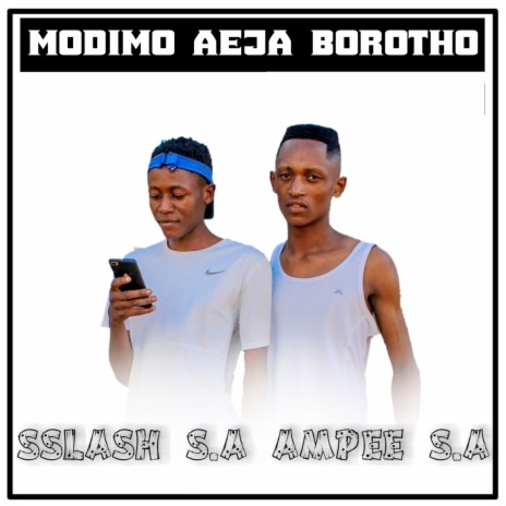 Modimo Aeja Borotho ft. Ampee S.A | Boomplay Music