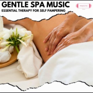 Gentle Spa Music: Essential Therapy for Self Pampering