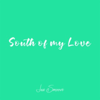 South Of My Love