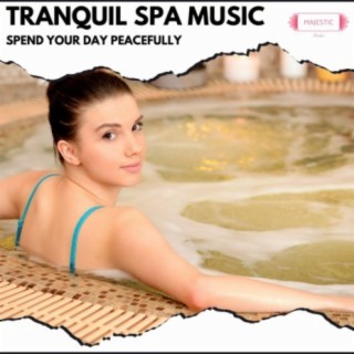 Tranquil Spa Music: Spend Your Day Peacefully
