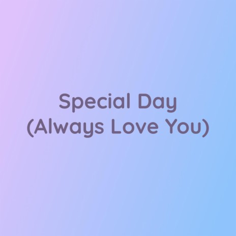 Special Day (Always Love You) | Boomplay Music