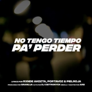 No Tengo Tiempo Pa' Perder (feat. Portavoz, Rxnde Akozta & DJ Cidtronyck)
