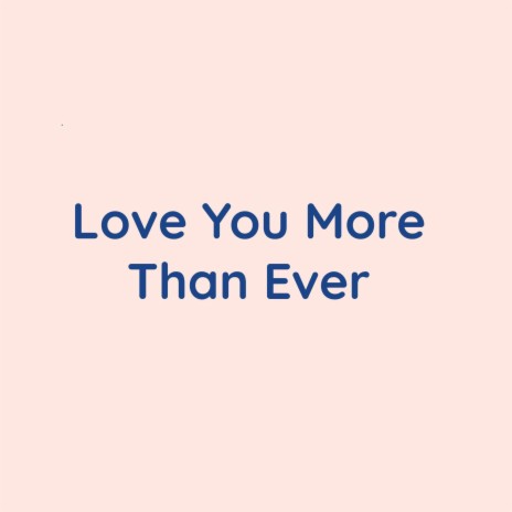 Love You More Than Ever | Boomplay Music