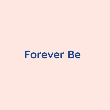 Forever Be | Boomplay Music