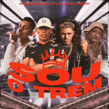 Sou o Trem ft. JK NO BEAT, MC Xenon, Love Funk & Mc TLL | Boomplay Music