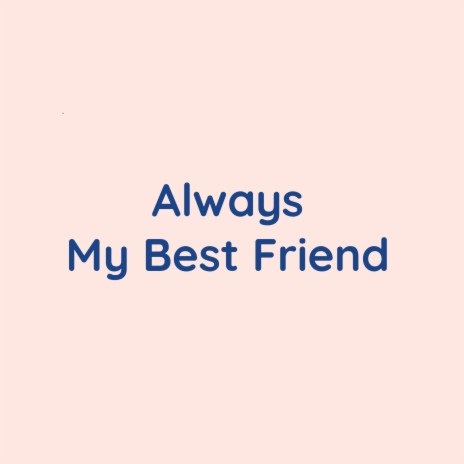 Always My Best Friend | Boomplay Music