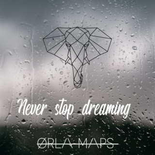 Never stop dreaming