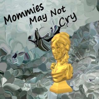 Mommies May Not Cry