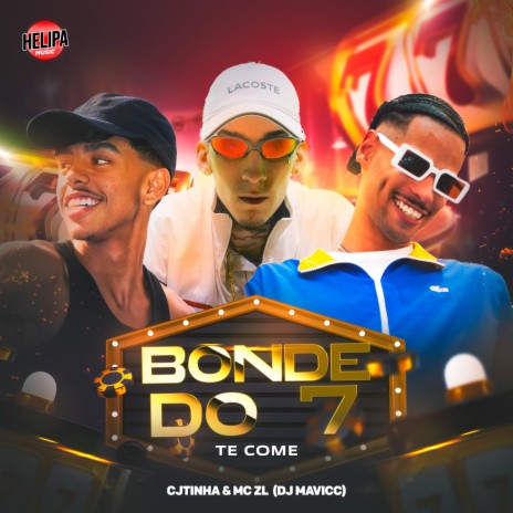 Bonde do 7 Te Come ft. CJTINHA & DJ MAVICC | Boomplay Music