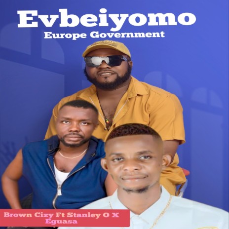 Evbeiyomo Europe Government ft. Eguasa & Stanley O | Boomplay Music