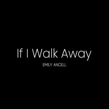 If I Walk Away | Boomplay Music