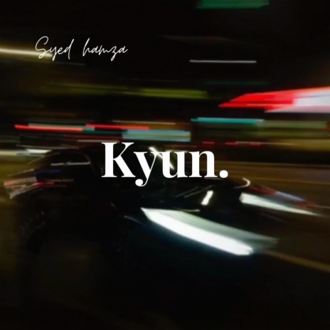 Kyun | Boomplay Music